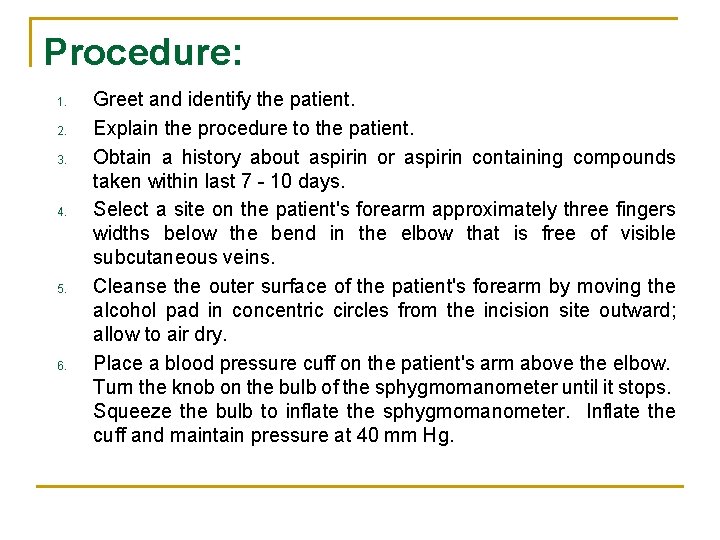 Procedure: 1. 2. 3. 4. 5. 6. Greet and identify the patient. Explain the