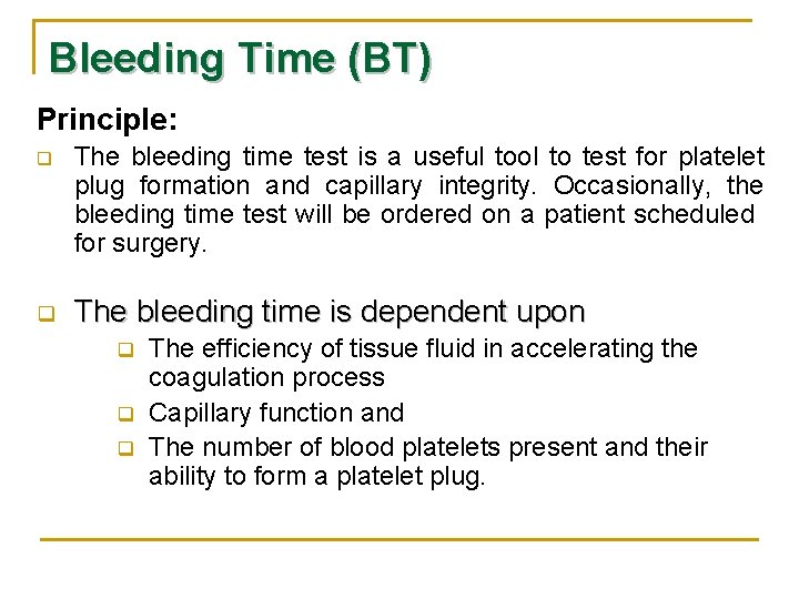 Bleeding Time (BT) Principle: q q The bleeding time test is a useful tool