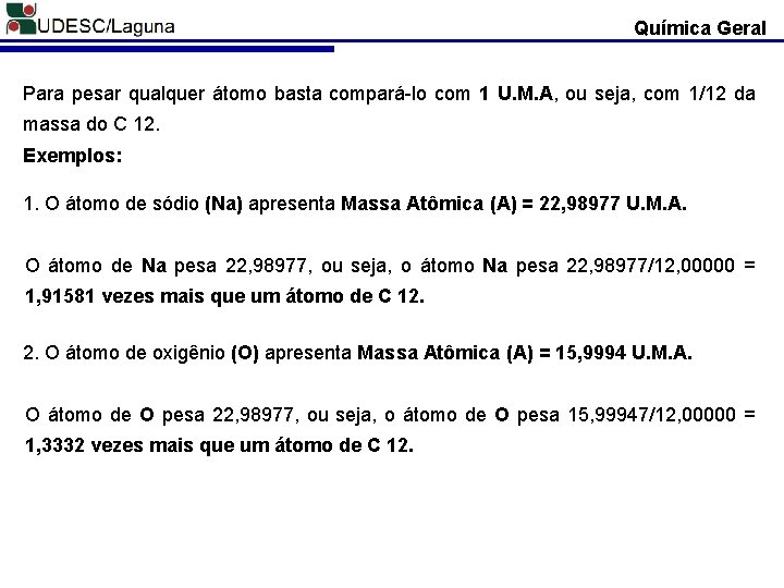 Química Geral Para pesar qualquer átomo basta compará-lo com 1 U. M. A, ou