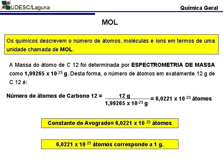 Química Geral MOL Os químicos descrevem o número de átomos, moléculas e íons em