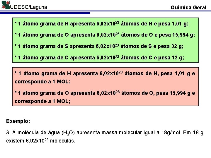 Química Geral * 1 átomo grama de H apresenta 6, 02 x 1023 átomos