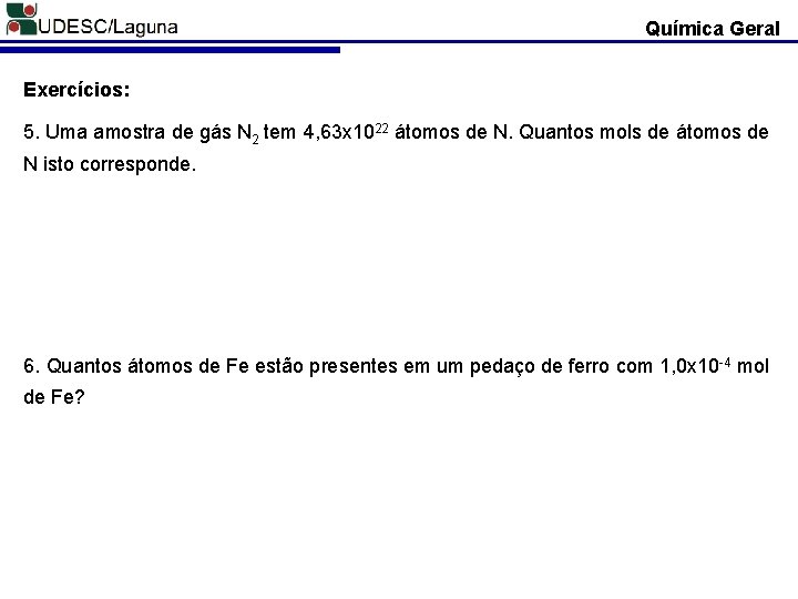 Química Geral Exercícios: 5. Uma amostra de gás N 2 tem 4, 63 x