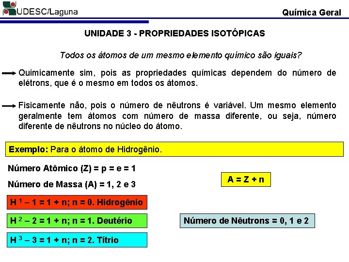Química Geral UNIDADE 3 - PROPRIEDADES ISOTÓPICAS Todos os átomos de um mesmo elemento