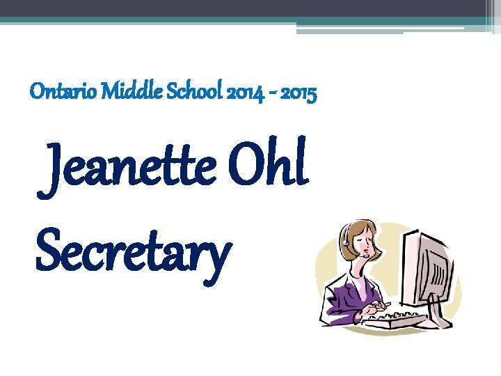 Ontario Middle School 2014 - 2015 Jeanette Ohl Secretary 