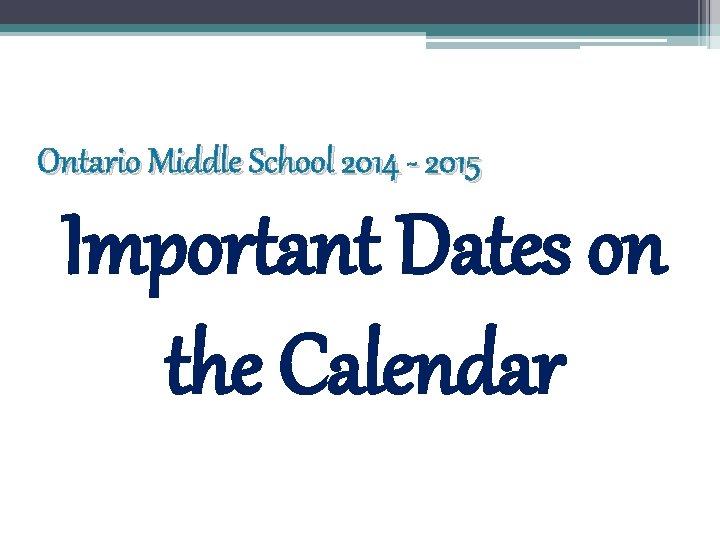 Ontario Middle School 2014 - 2015 Important Dates on the Calendar 