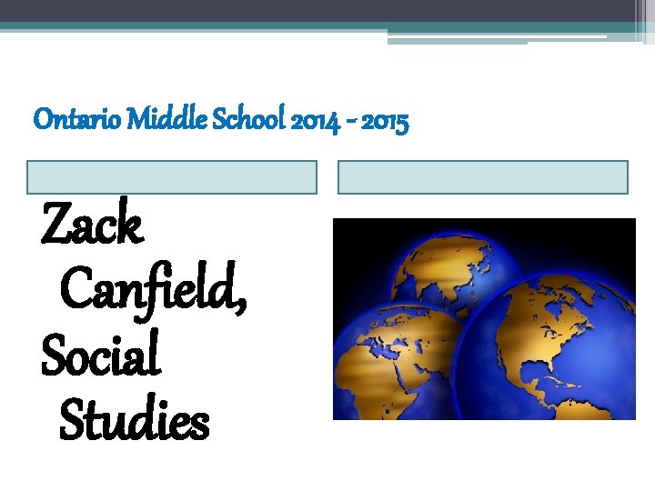 Ontario Middle School 2014 - 2015 Zack Canfield, Social Studies 