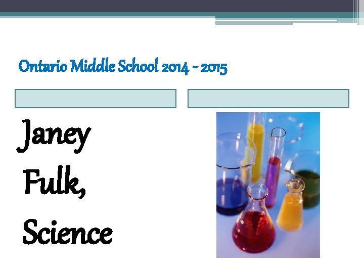 Ontario Middle School 2014 - 2015 Janey Fulk, Science 