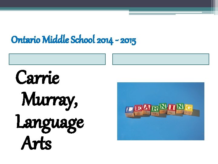 Ontario Middle School 2014 - 2015 Carrie Murray, Language Arts 