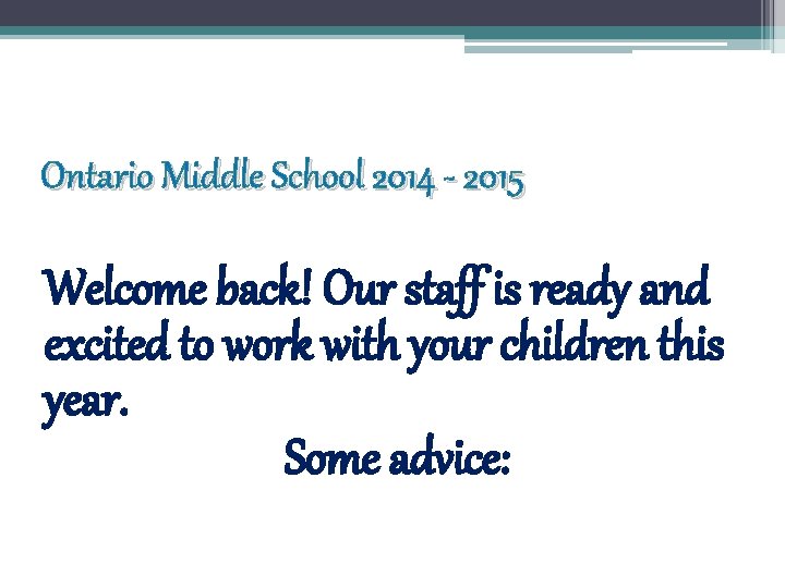 Ontario Middle School 2014 - 2015 Welcome back! Our staff is ready and excited