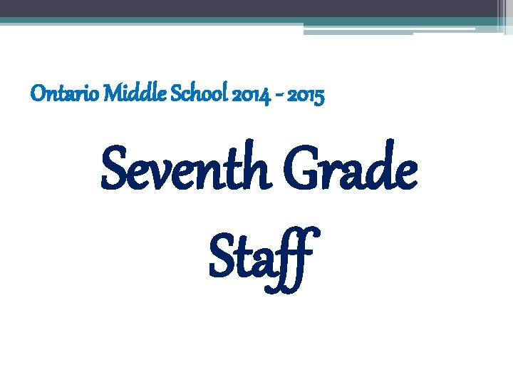 Ontario Middle School 2014 - 2015 Seventh Grade Staff 