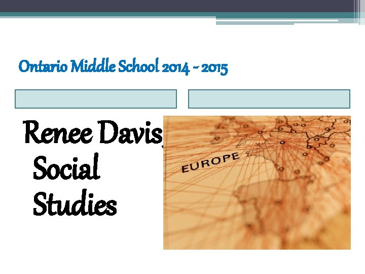 Ontario Middle School 2014 - 2015 Renee Davis, Social Studies 