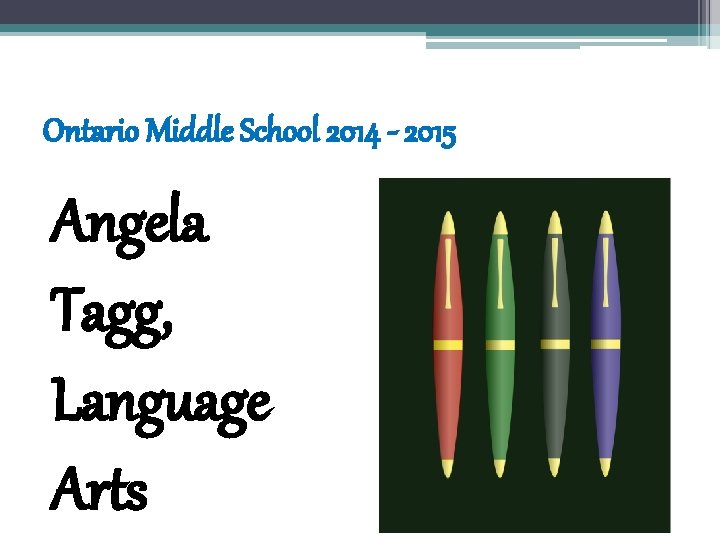 Ontario Middle School 2014 - 2015 Angela Tagg, Language Arts Ontario Middle School 2014 - 2015 Angela Tagg, Language Arts