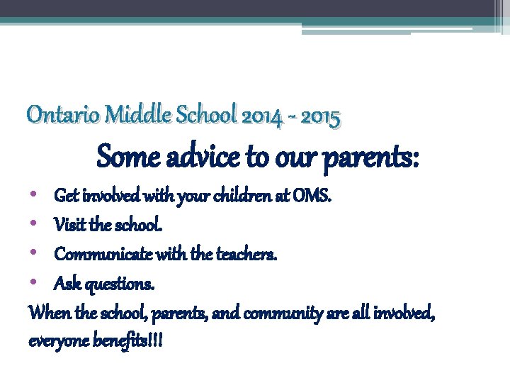 Ontario Middle School 2014 - 2015 Some advice to our parents: • Get involved