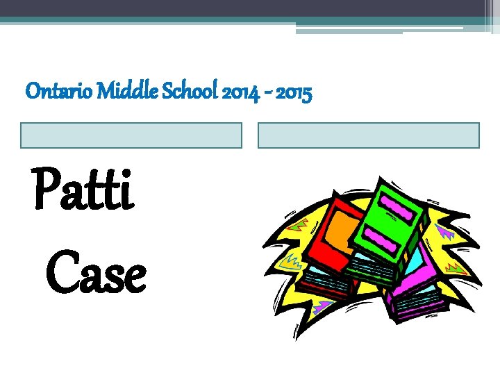 Ontario Middle School 2014 - 2015 Patti Case 