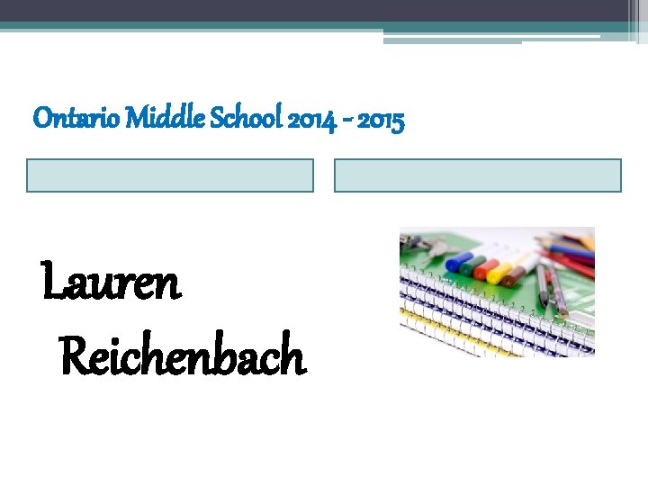 Ontario Middle School 2014 - 2015 Lauren Reichenbach 
