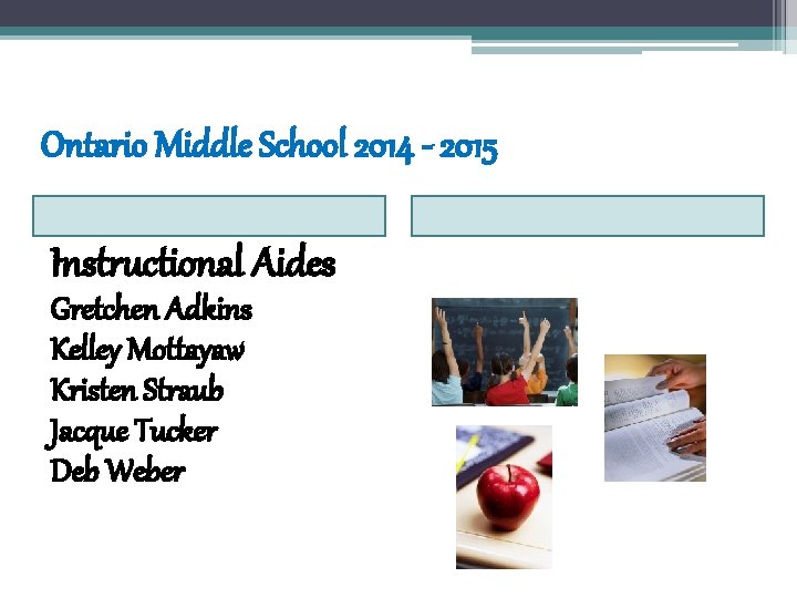 Ontario Middle School 2014 - 2015 Instructional Aides Gretchen Adkins Kelley Mottayaw Kristen Straub