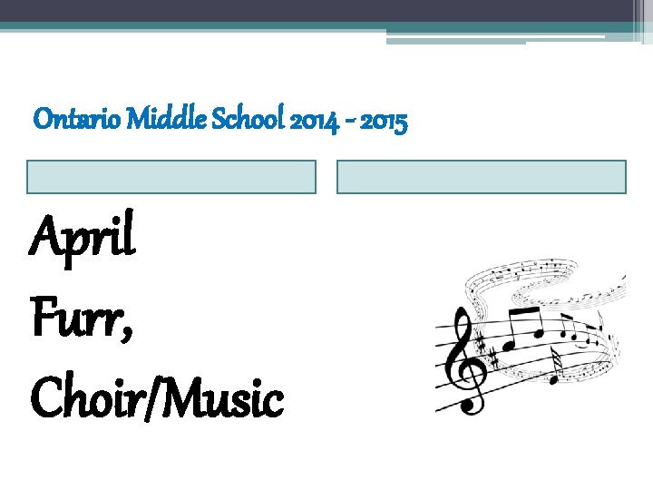 Ontario Middle School 2014 - 2015 April Furr, Choir/Music 