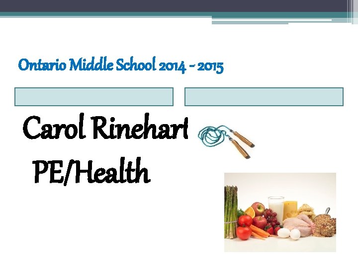 Ontario Middle School 2014 - 2015 Carol Rinehart, PE/Health 