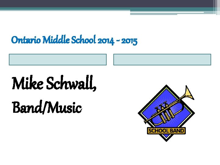 Ontario Middle School 2014 - 2015 Mike Schwall, Band/Music 
