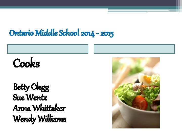 Ontario Middle School 2014 - 2015 Cooks Betty Clegg Sue Wentz Anna Whittaker Wendy