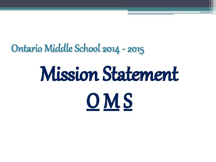 Ontario Middle School 2014 - 2015 Mission Statement OMS 