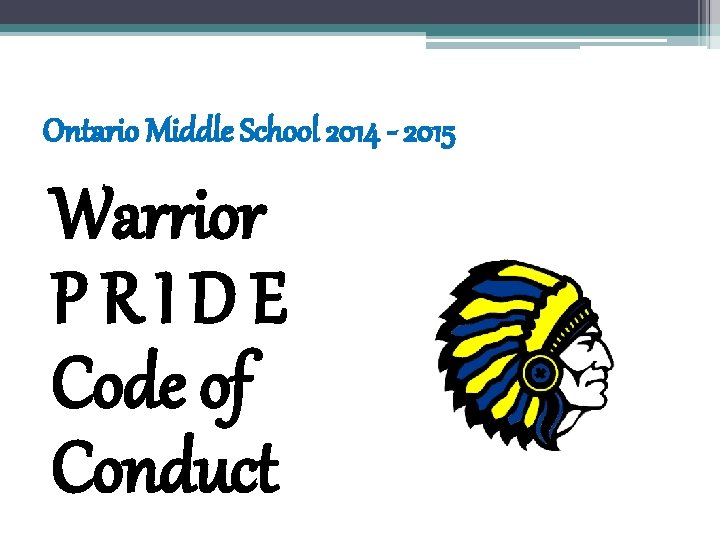 Ontario Middle School 2014 - 2015 Warrior PRIDE Code of Conduct Ontario Middle School 2014 - 2015 Warrior PRIDE Code of Conduct