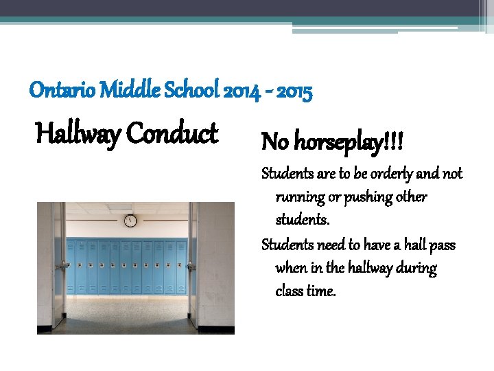 Ontario Middle School 2014 - 2015 Hallway Conduct No horseplay!!! Students are to be