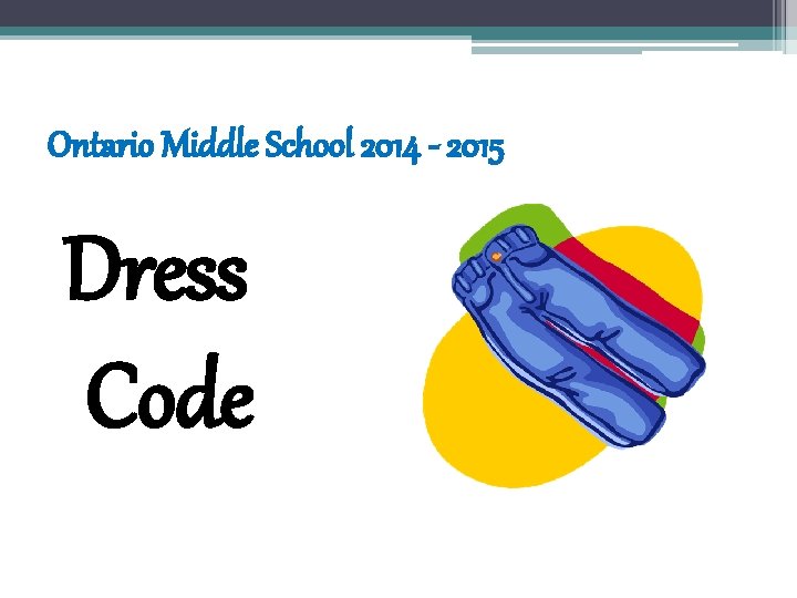 Ontario Middle School 2014 - 2015 Dress Code Ontario Middle School 2014 - 2015 Dress Code