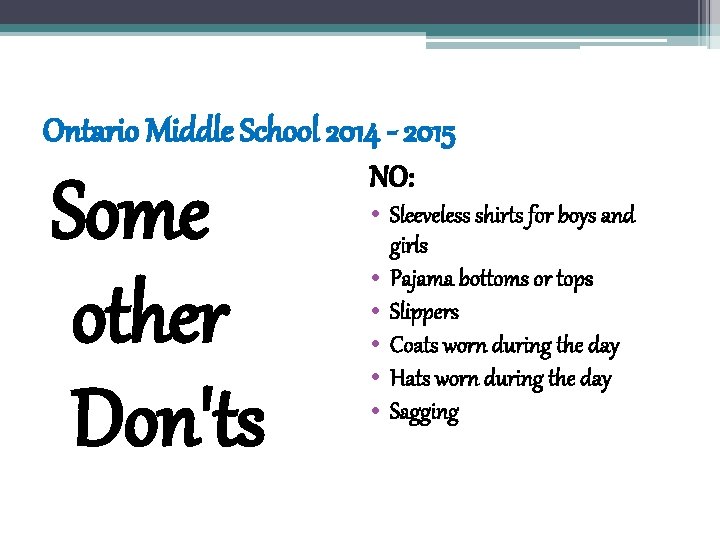 Ontario Middle School 2014 - 2015 Some other Don'ts NO: • Sleeveless shirts for