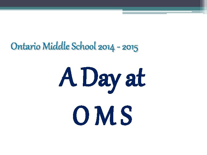 Ontario Middle School 2014 - 2015 A Day at OMS 