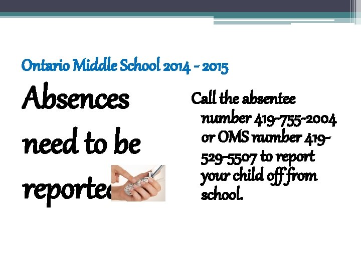 Ontario Middle School 2014 - 2015 Absences need to be reported. Call the absentee