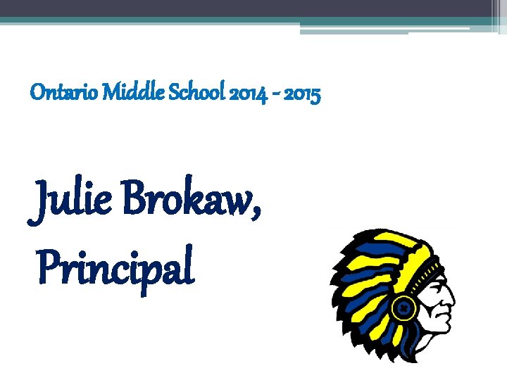 Ontario Middle School 2014 - 2015 Julie Brokaw, Principal 