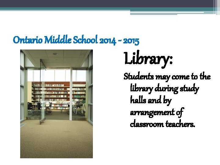 Ontario Middle School 2014 - 2015 Library: Students may come to the library during