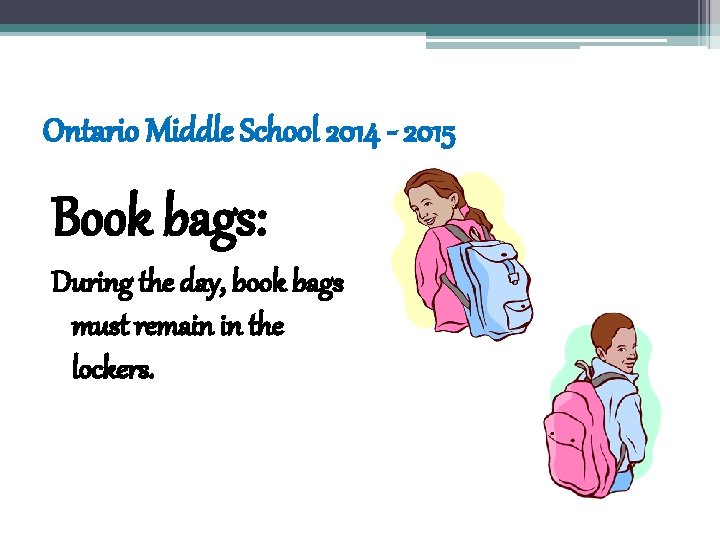 Ontario Middle School 2014 - 2015 Book bags: During the day, book bags must