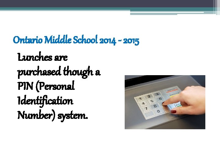 Ontario Middle School 2014 - 2015 Lunches are purchased though a PIN (Personal Identification