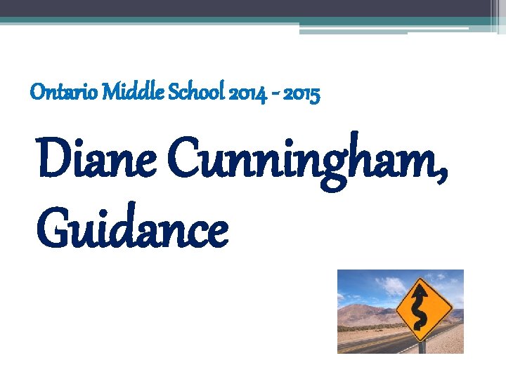 Ontario Middle School 2014 - 2015 Diane Cunningham, Guidance Ontario Middle School 2014 - 2015 Diane Cunningham, Guidance