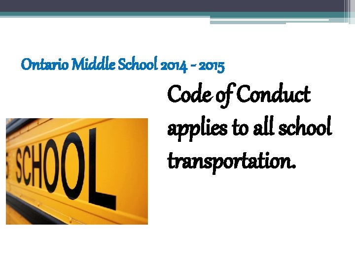 Ontario Middle School 2014 - 2015 Code of Conduct applies to all school transportation.