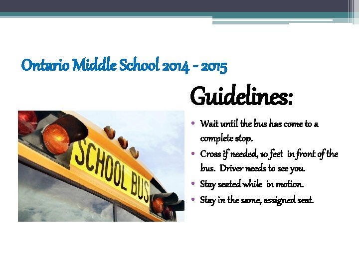 Ontario Middle School 2014 - 2015 Guidelines: • Wait until the bus has come