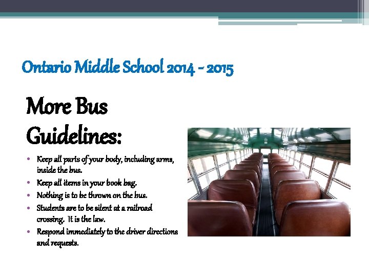 Ontario Middle School 2014 - 2015 More Bus Guidelines: • Keep all parts of