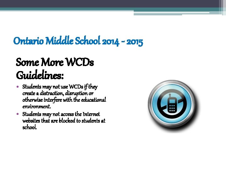 Ontario Middle School 2014 - 2015 Some More WCDs Guidelines: • Students may not Ontario Middle School 2014 - 2015 Some More WCDs Guidelines: • Students may not