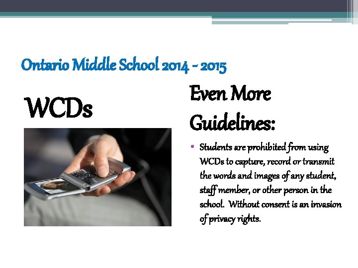 Ontario Middle School 2014 - 2015 WCDs Even More Guidelines: • Students are prohibited