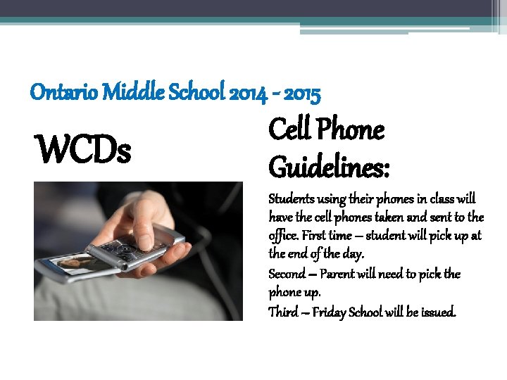 Ontario Middle School 2014 - 2015 WCDs Cell Phone Guidelines: Students using their phones Ontario Middle School 2014 - 2015 WCDs Cell Phone Guidelines: Students using their phones