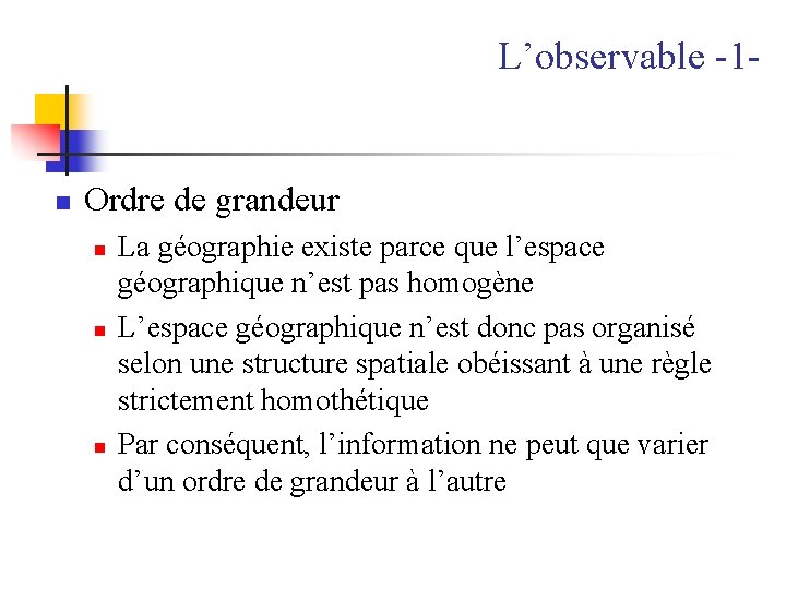 L’observable -1 - n Ordre de grandeur n n n La géographie existe parce