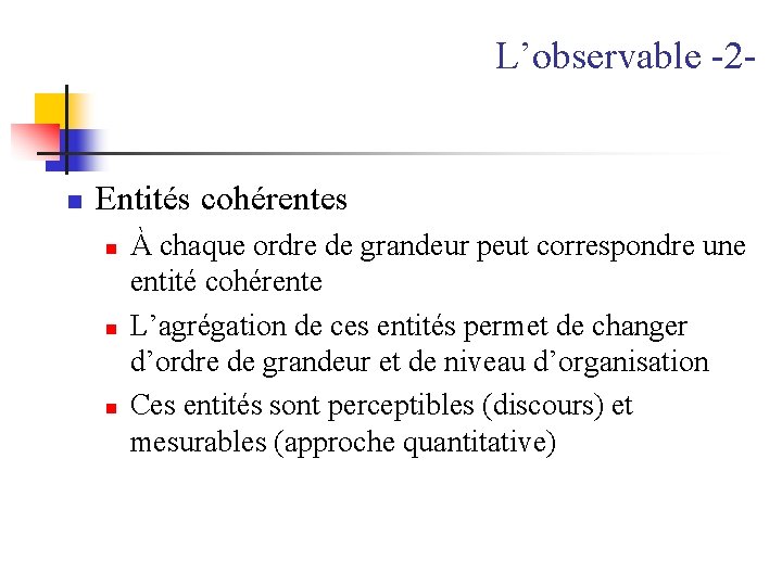L’observable -2 - n Entités cohérentes n n n À chaque ordre de grandeur