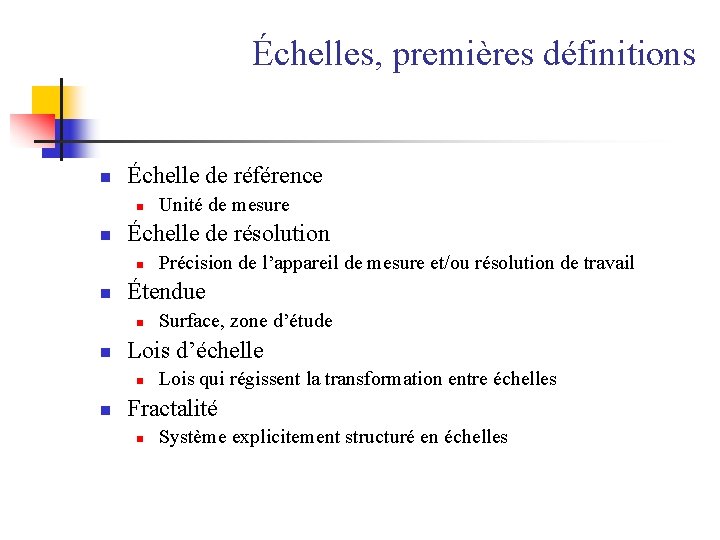 Échelles, premières définitions n Échelle de référence n n Échelle de résolution n n