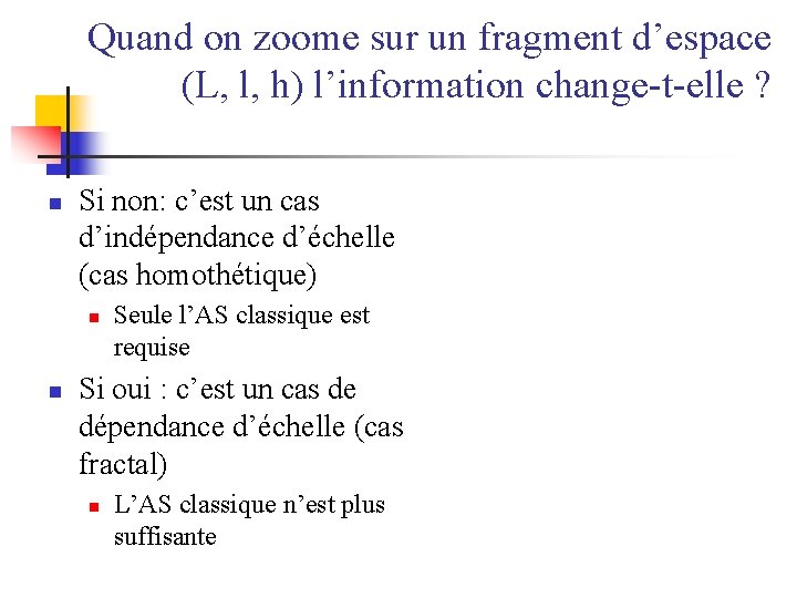 Quand on zoome sur un fragment d’espace (L, l, h) l’information change-t-elle ? n