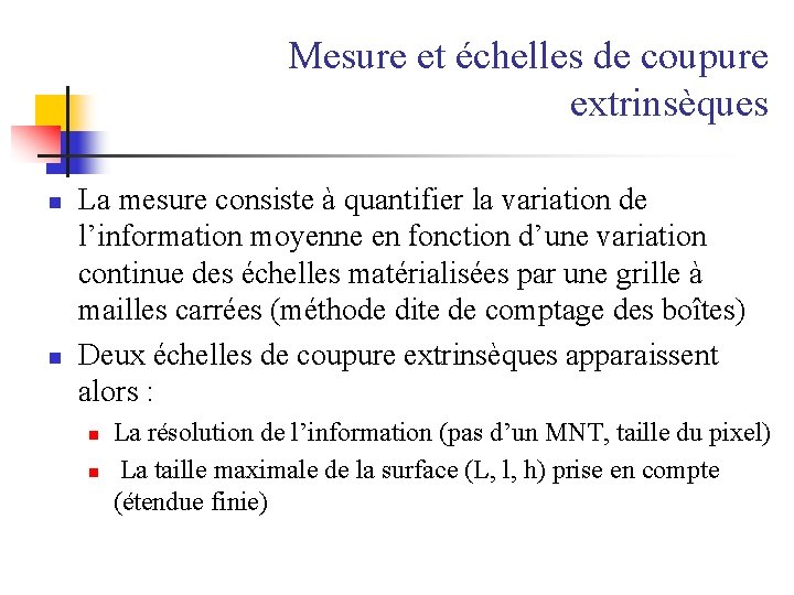 Mesure et échelles de coupure extrinsèques n n La mesure consiste à quantifier la