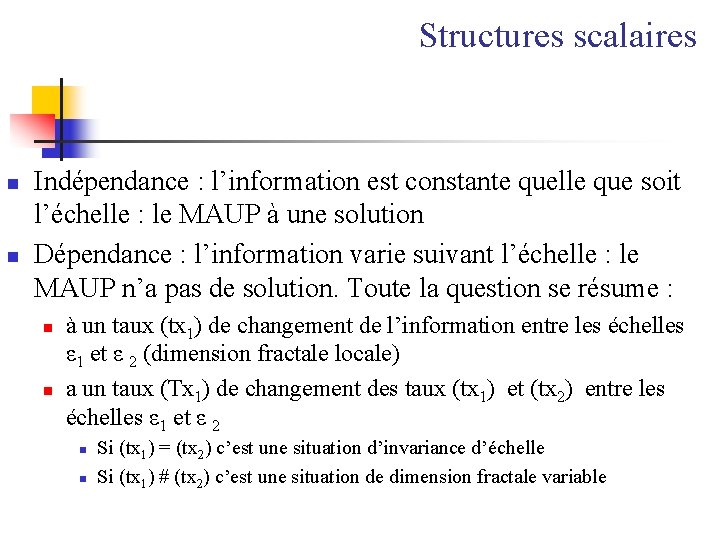 Structures scalaires n n Indépendance : l’information est constante quelle que soit l’échelle :
