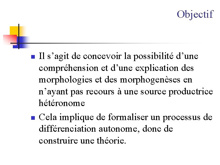 Objectif n n Il s’agit de concevoir la possibilité d’une compréhension et d’une explication