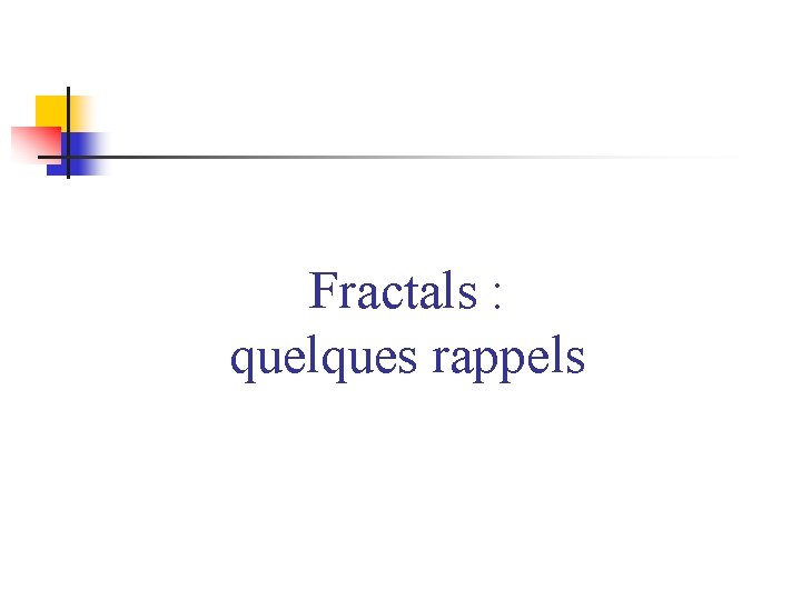 Fractals : quelques rappels 